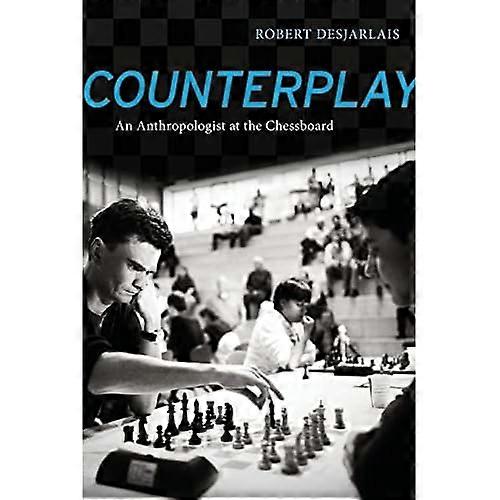 Counterplay: An Anthropologist at the Chessboard