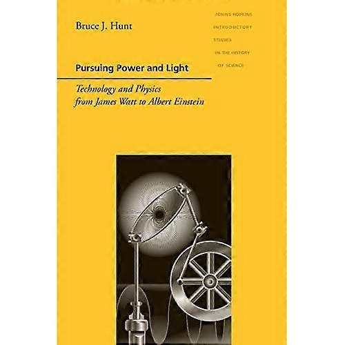 Pursuing Power and Light: Technology and Physics from James Watt to Albert Einstein