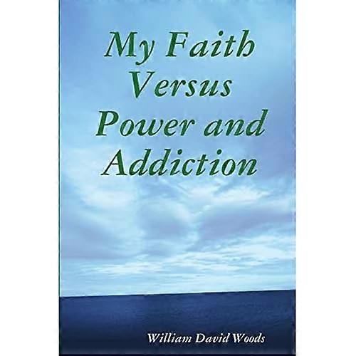 My Faith Versus Power and Addiction