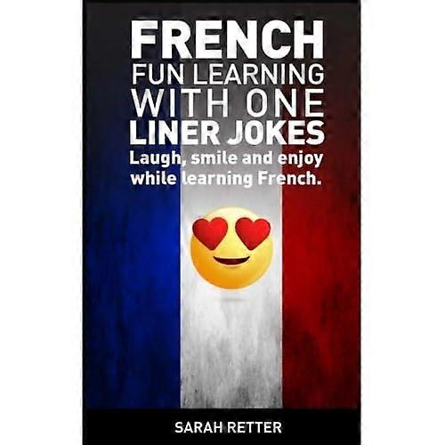 French: Fun Learning with One Liner Jokes: Laugh, Smile and Enjoy While Learning French