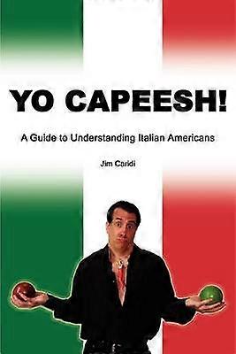 Yo Capeesh A Guide to Understanding Italian Americans