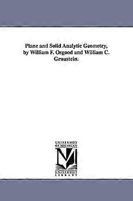 Plane and Solid Analytic Geometry by William F. Osgood and William C. Graustein.