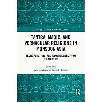 Tantra-Magie und Volksreligionen in Monsunasien: Texte, Praktiken und Praktizierende vom Rand der Gesellschaft