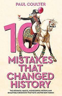 10 Mistakes That Changed History