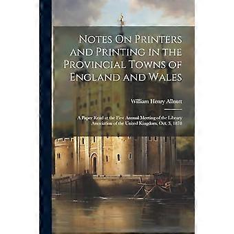 Anmerkungen zu Druckern und dem Druckwesen in den Provinzstädten Englands und Wales: Ein Vortrag auf der ersten Jahrestagung der Bibliotheksvereinigung von