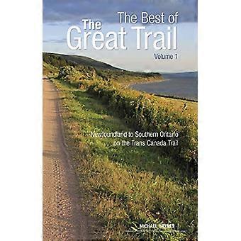 The Great Trail: Band 1: Neufundland nach Süd-Ontario auf dem Trans Canada Trail