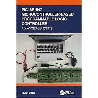 Pic16f1847 Microcontroller-based Programmable Logic Controller Advanced Concepts - Murat Uzam