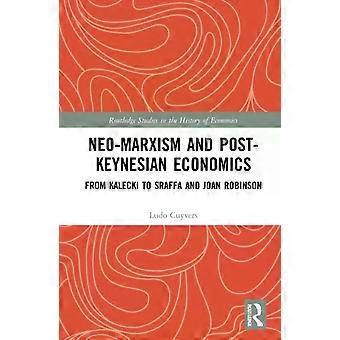 Neo-marxism And Post-keynesian Economics From Kalecki To Sraffa And Joan Robinso - Ludo Cuyvers