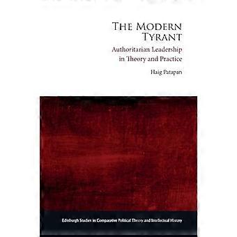 The Modern Tyrant Authoritarian Leadership in Theory and Practice