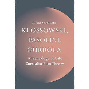 Klossowski Pasolini Gurrola Een genealogie van de laat-surrealistische filmtheorie