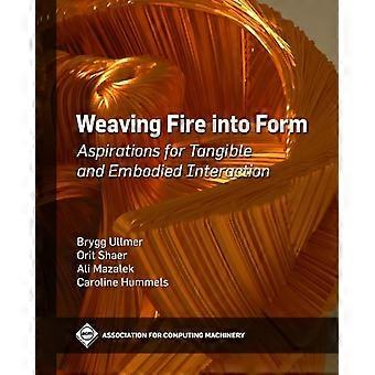Weaving Fire Into Form Aspirations For Tangible And Embodied Interaction - Brygg Ullmer - Hardcover - en Book