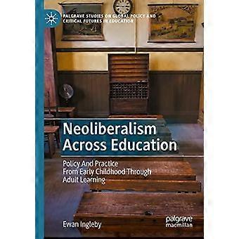 Neoliberalism Across Education Policy And Practice From Early Childhood Through - Ewan Ingleby - Paperback - en Book
