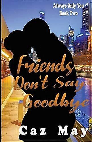 Friends don't say goodbye