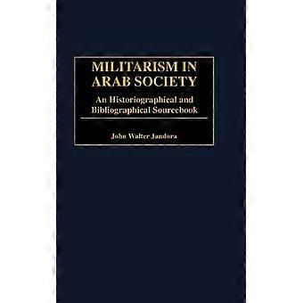 Militarism In Arab Society An Historiographical And Bibliographical Sourcebook - John Walter Jandora - Hardcover - English Book - History