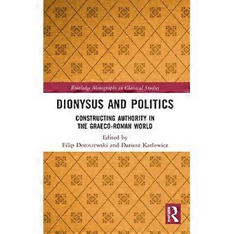 Dionysus And Politics Constructing Authority In The Graeco-roman World - Taylor & Francis Ltd - Hardcover - English Book - History