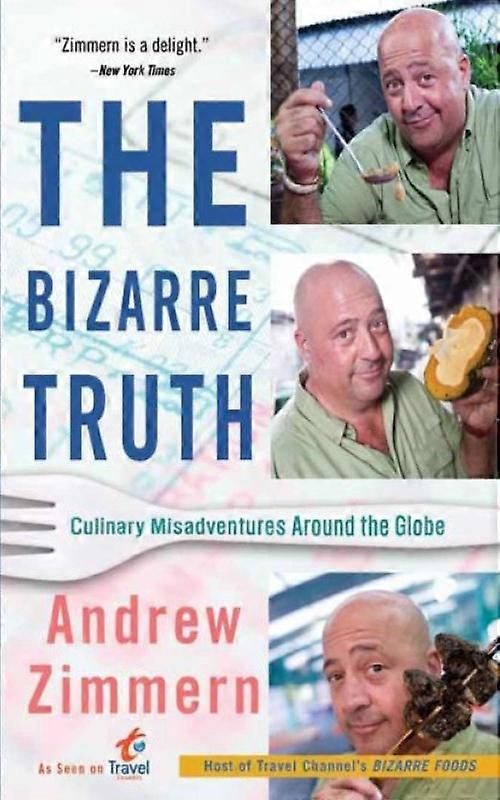 The Bizarre Truth Culinary Misadventures Around The Globe