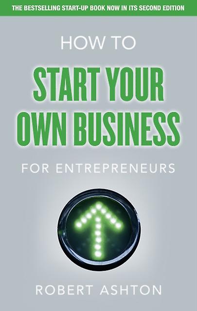 How To Start Your Own Business For Entrepreneurs by Robert Ashton Paperback