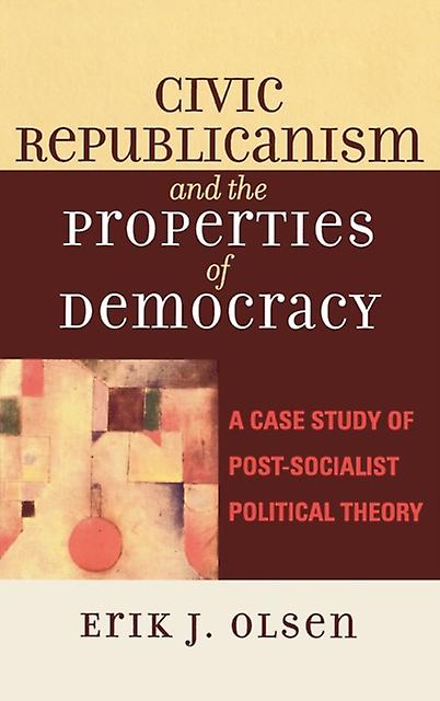 Civic Republicanism And The Properties Of Democracy by Erik J. Olsen Paperback Book