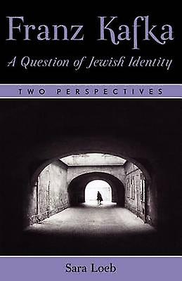 Franz Kafka A Question Of Jewish Identity by Sara Loeb Paperback Book