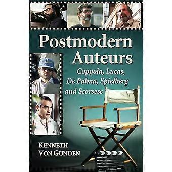 Postmodern Auteurs Coppola Lucas De Palma Spielberg And Scorsese - Kenneth Von Gunden