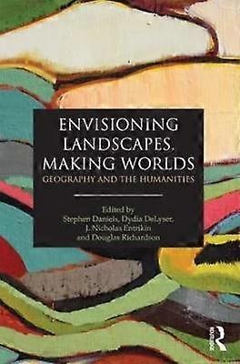 Envisioning Landscapes Making Worlds