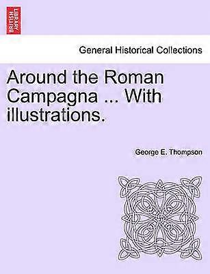 Around the Roman Campagna  With illustrations