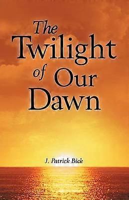 The Twilight of Our Dawn