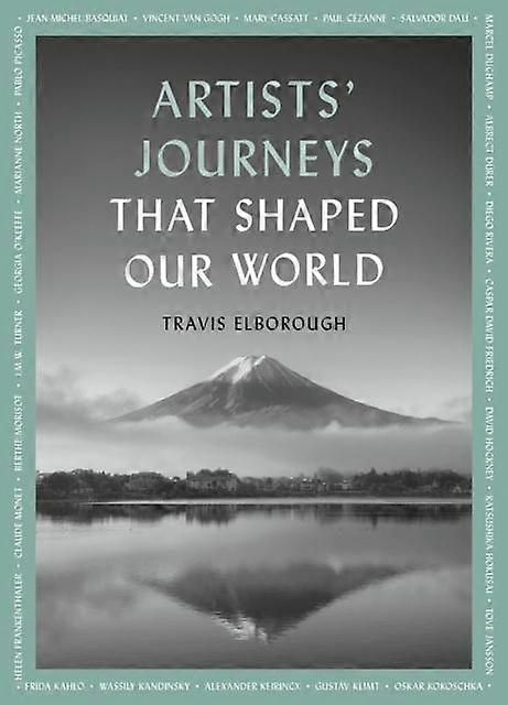 Artists Journeys That Shaped Our World by Travis Elborough Paperback