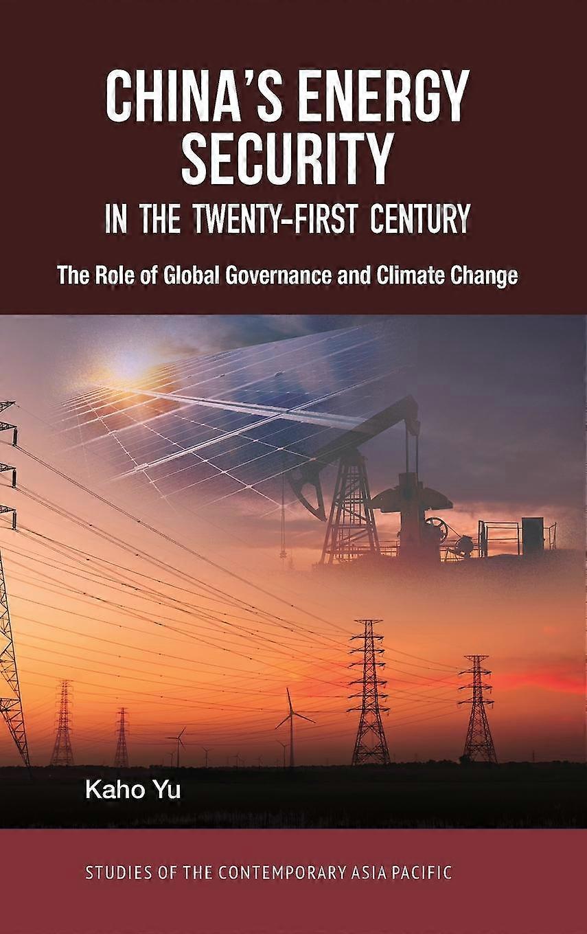Chinas Energy Security In The Twentyfirst Century by Kaho Yu Book