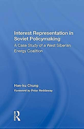 Interest Representation In Soviet Policymaking: A Case Study Of A West Siberian Energy Coalition