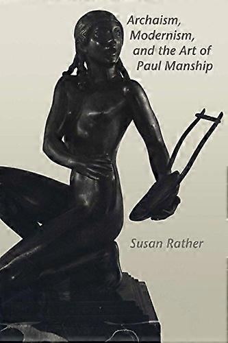 Archaism Modernism and the Art of Paul Manship