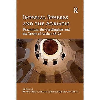 Imperial Spheres and the Adriatic: Byzantium, the Carolingians and the Treaty of Aachen (812)