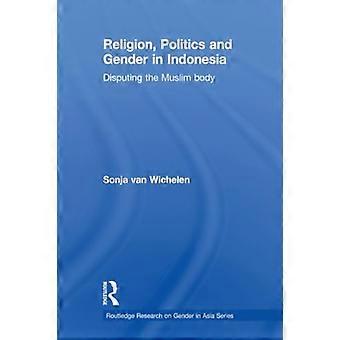Religie, politiek en gender in Indonesië: disputing the Muslim Body (Routledge Research on Gender in Asia Series)