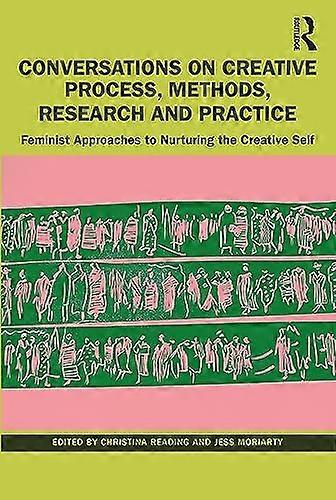Conversations on Creative Process, Methods, Research and Practice: Feminist Approaches to Nurturing the Creative Self