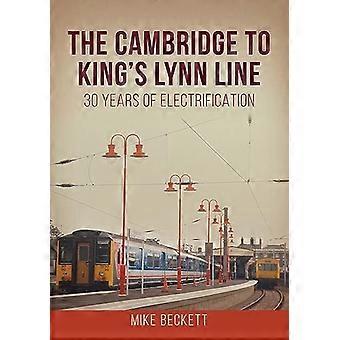 Cambridgesta King's Lynn -linjaan: 30 vuotta sähköistämistä
