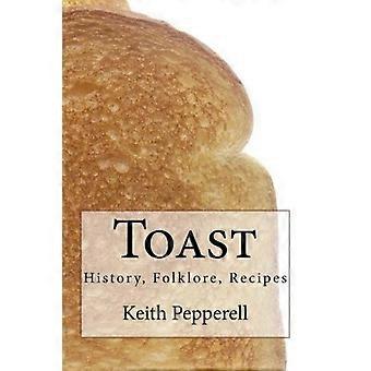 Toast: History, Folklore, Recipes