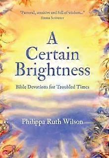 Certain Brightness - Philippa Ruth Wilson