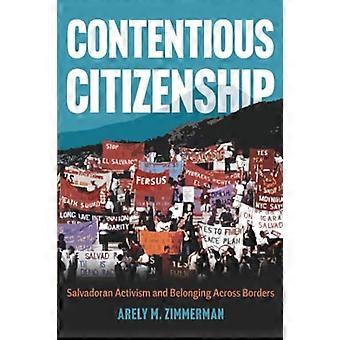 Contentious Citizenship Salvadoran Activism and Belonging Across Borders