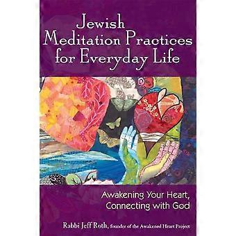 Jewish Meditation Practices For Everyday Life Awakening Your Heart Connecting - Rabbi Jeff Roth - Hardcover - en Book