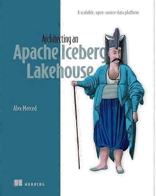 Architecting an Apache Iceberg Lakehouse : a Scalable, Open-Source Data Platform