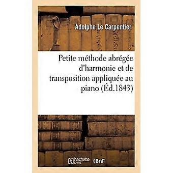 Petite Mthode Abrge D'harmonie Et De Transposition Applique Au Piano Contenant D