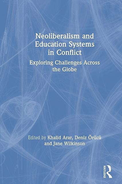 Neoliberalism And Education Systems In Conflict Paperback