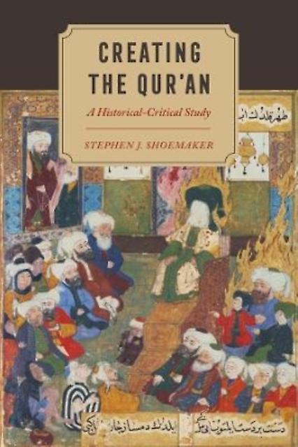 Creating The Quran - Stephen J. Shoemaker