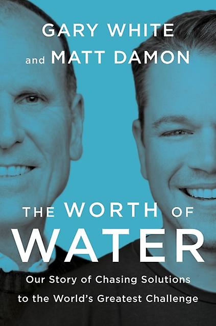 The Worth Of Water by Matt Damon Hardback Book