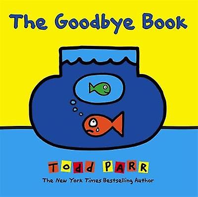 The Goodbye Book by Todd Parr Hardback Book