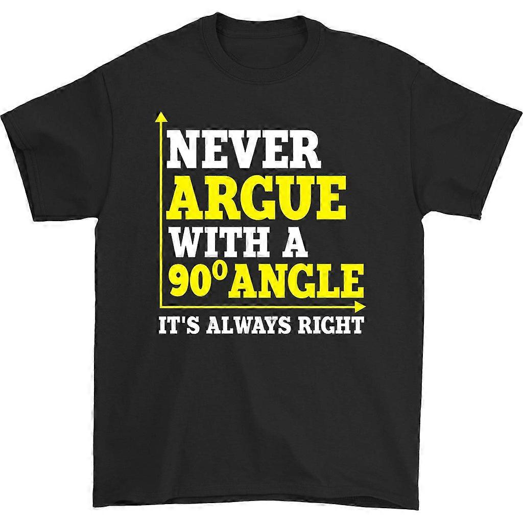Never Argue With A 90 Angle T-shirt