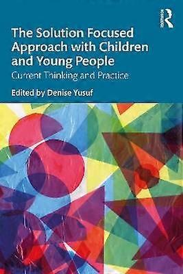 The Solution Focused Approach with Children and Young People
