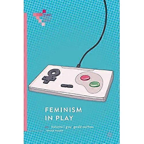 Feminism in Play (Palgrave Games in Context)