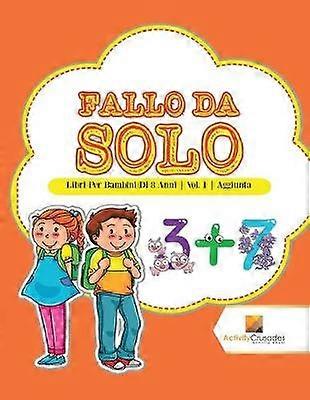 Fallo Da Solo  Libri Per Bambini Di 8 Anni  Vol 1  Aggiunta