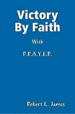 Victory By Faith With P.R.A.Y.E.R.